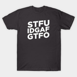 STFU. IDGAF. GTFO. T-Shirt